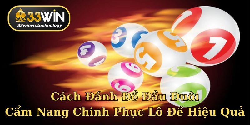 Cách đánh đề đầu đuôi đang làm xu hướng được nhiều dân chơi tìm kiếm