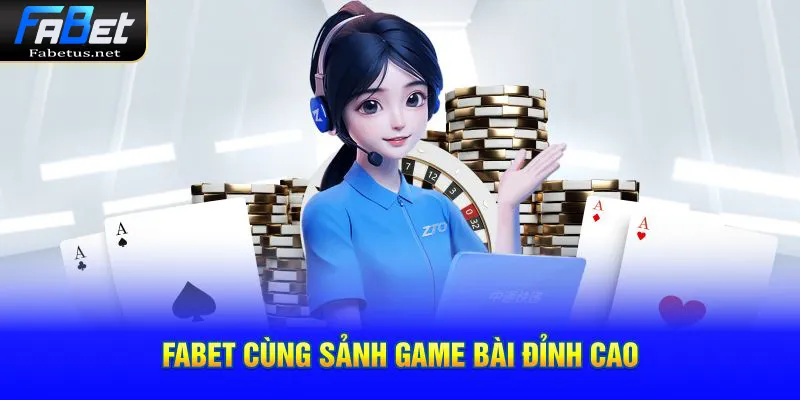 FABET cùng sảnh game bài đỉnh cao