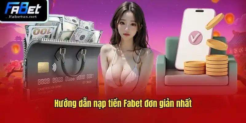 Hướng dẫn nạp tiền Fabet qua quá trình cung cấp thông tin