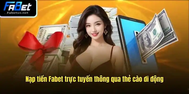 Nạp tiền Fabet trực tuyến thông qua thẻ cào di động
