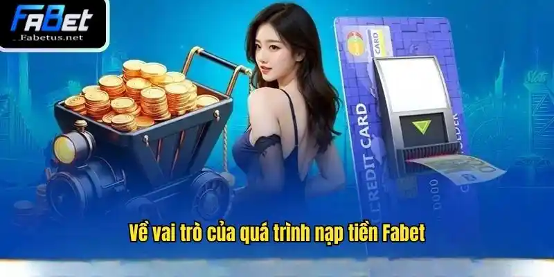 Thông tin về vai trò của quá trình nạp tiền Fabet
