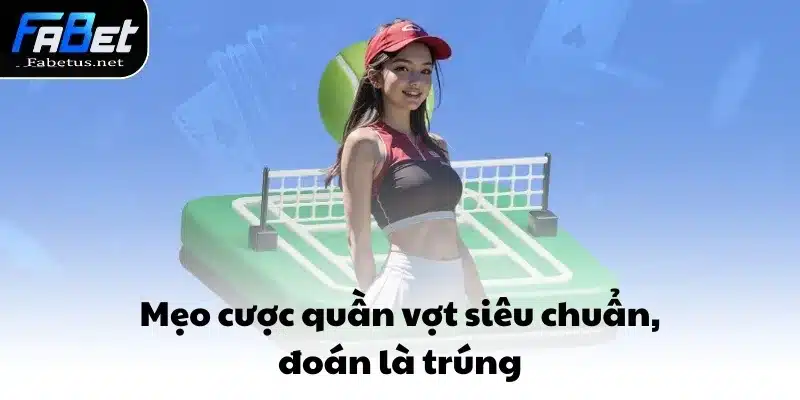 Mẹo cược quần vợt siêu chuẩn, đoán là trúng