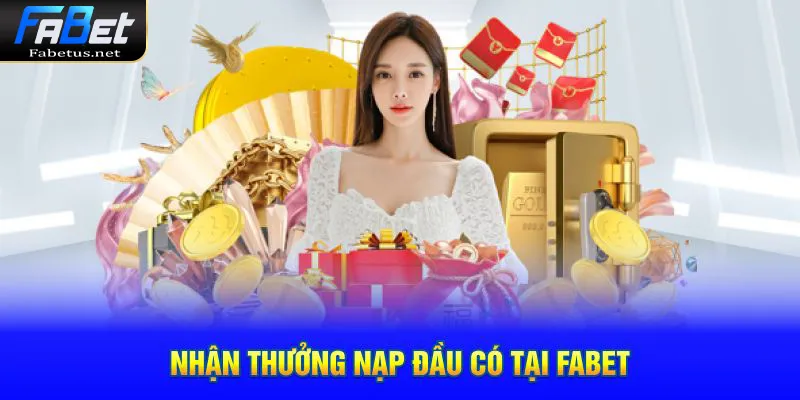 Nhận thưởng nạp đầu có tại FABET